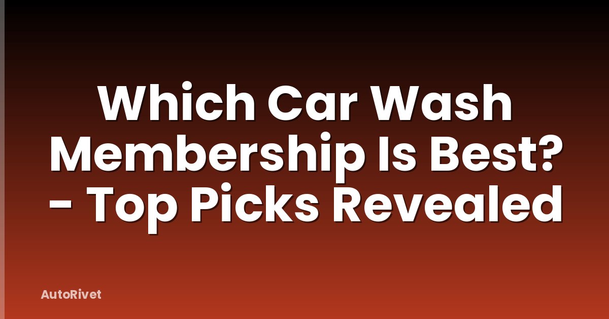 Which Car Wash Membership Is Best? - Top Picks Revealed