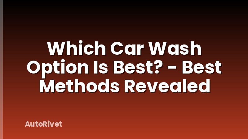 Which Car Wash Option Is Best? - Best Methods Revealed