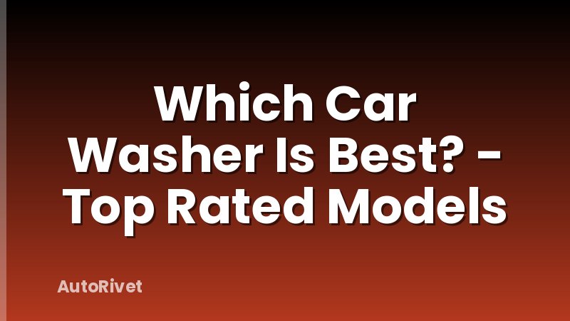 Which Car Washer Is Best? - Top Rated Models