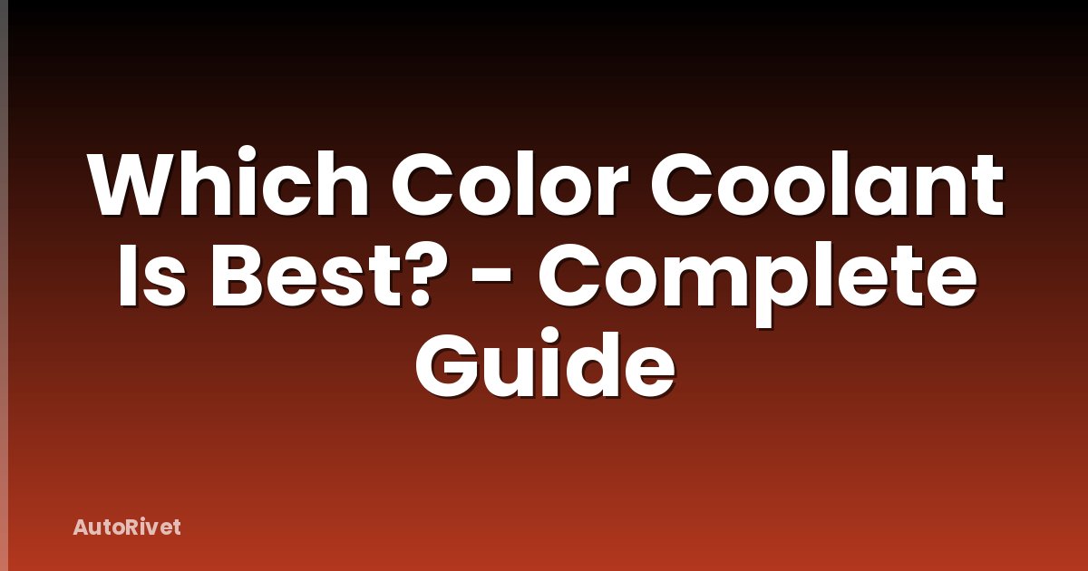 Which Color Coolant Is Best? - Complete Guide