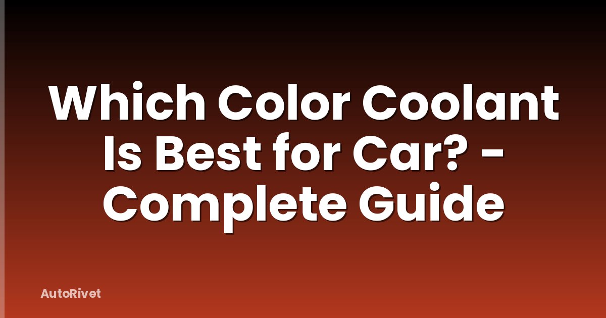 Which Color Coolant Is Best for Car? - Complete Guide