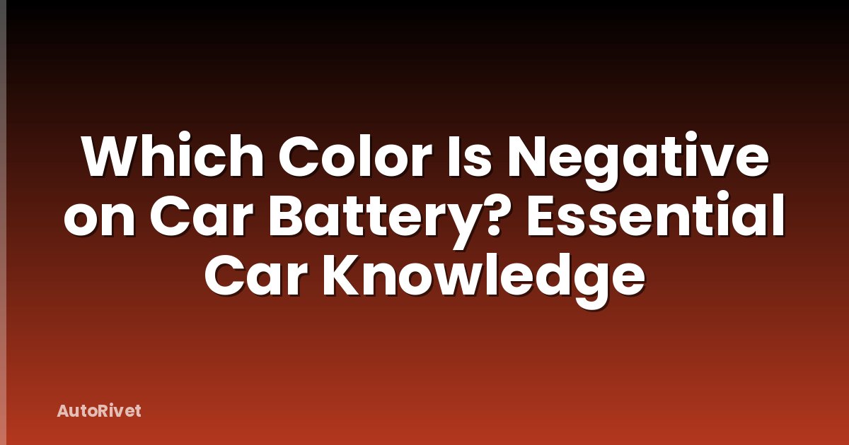Which Color Is Negative on Car Battery? Essential Car Knowledge
