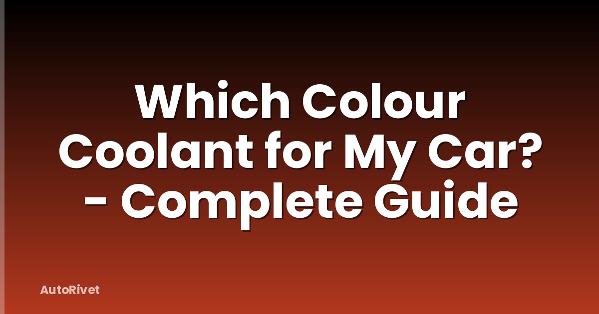Which Colour Coolant for My Car? - Complete Guide