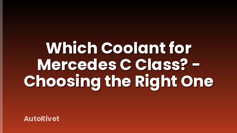 Which Coolant for Mercedes C Class? - Choosing the Right One