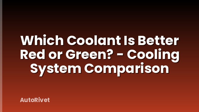 Which Coolant Is Better Red or Green? - Cooling System Comparison