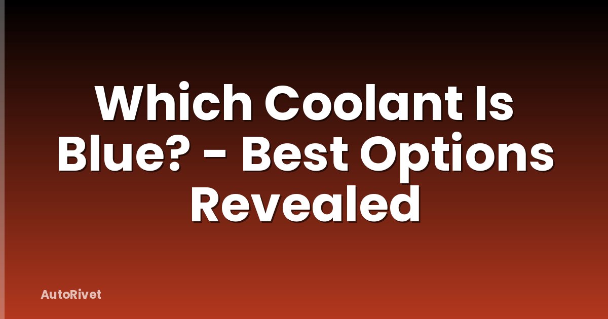Which Coolant Is Blue? - Best Options Revealed