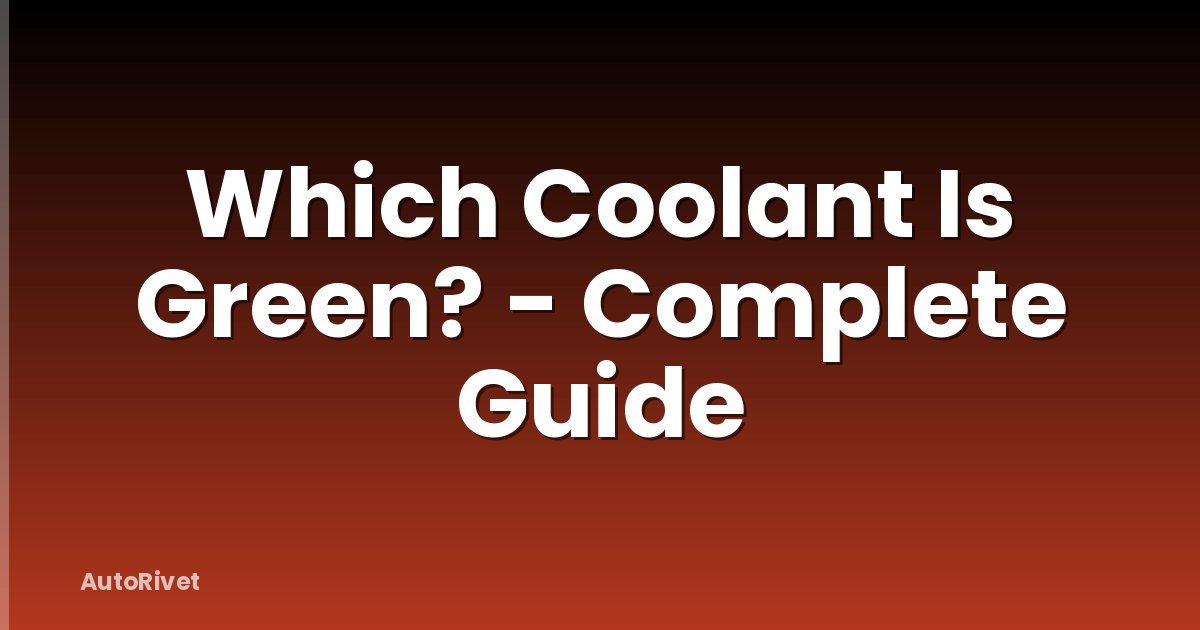 Which Coolant Is Green? - Complete Guide