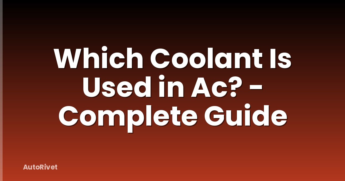 Which Coolant Is Used in Ac? - Complete Guide