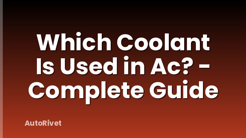 Which Coolant Is Used in Ac? - Complete Guide