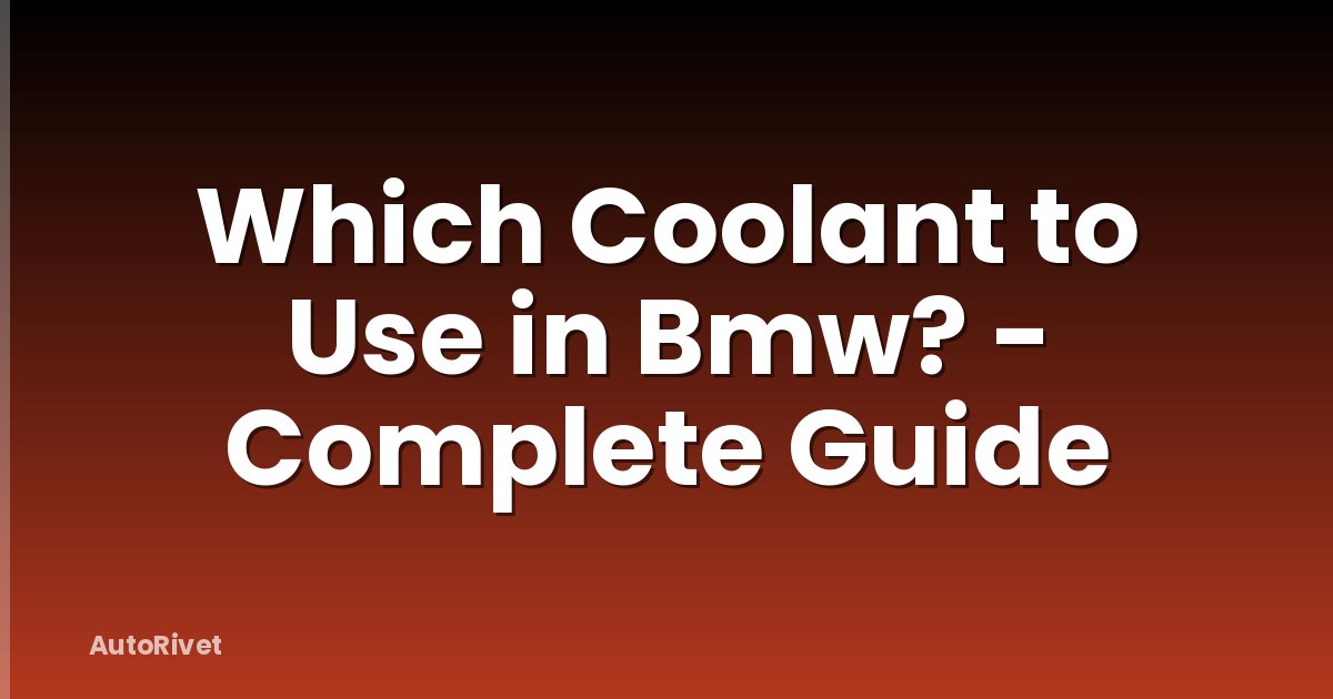 Which Coolant to Use in Bmw? - Complete Guide