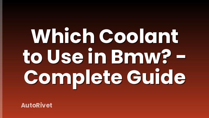 Which Coolant to Use in Bmw? - Complete Guide