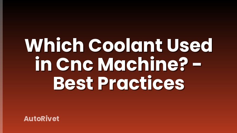 Which Coolant Used in Cnc Machine? - Best Practices