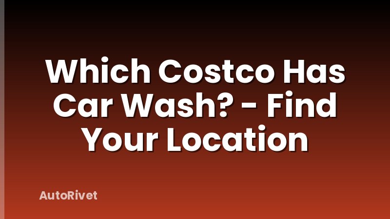 Which Costco Has Car Wash? - Find Your Location