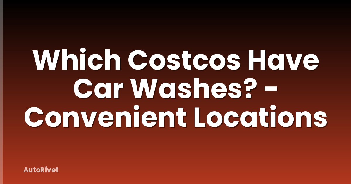 Which Costcos Have Car Washes? - Convenient Locations