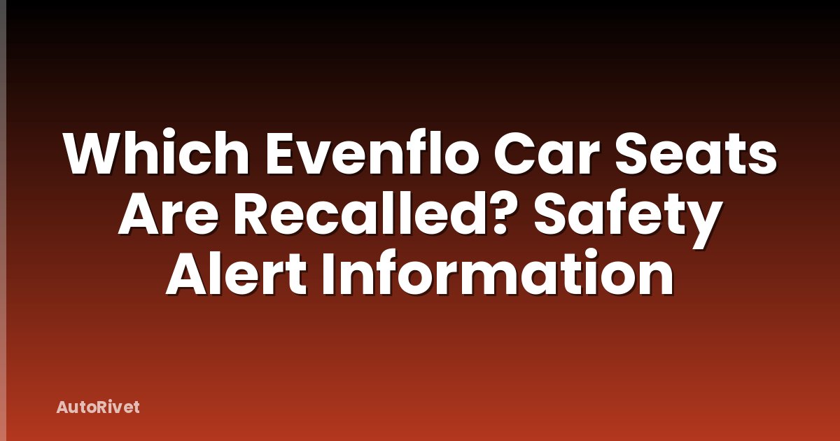 Which Evenflo Car Seats Are Recalled? Safety Alert Information