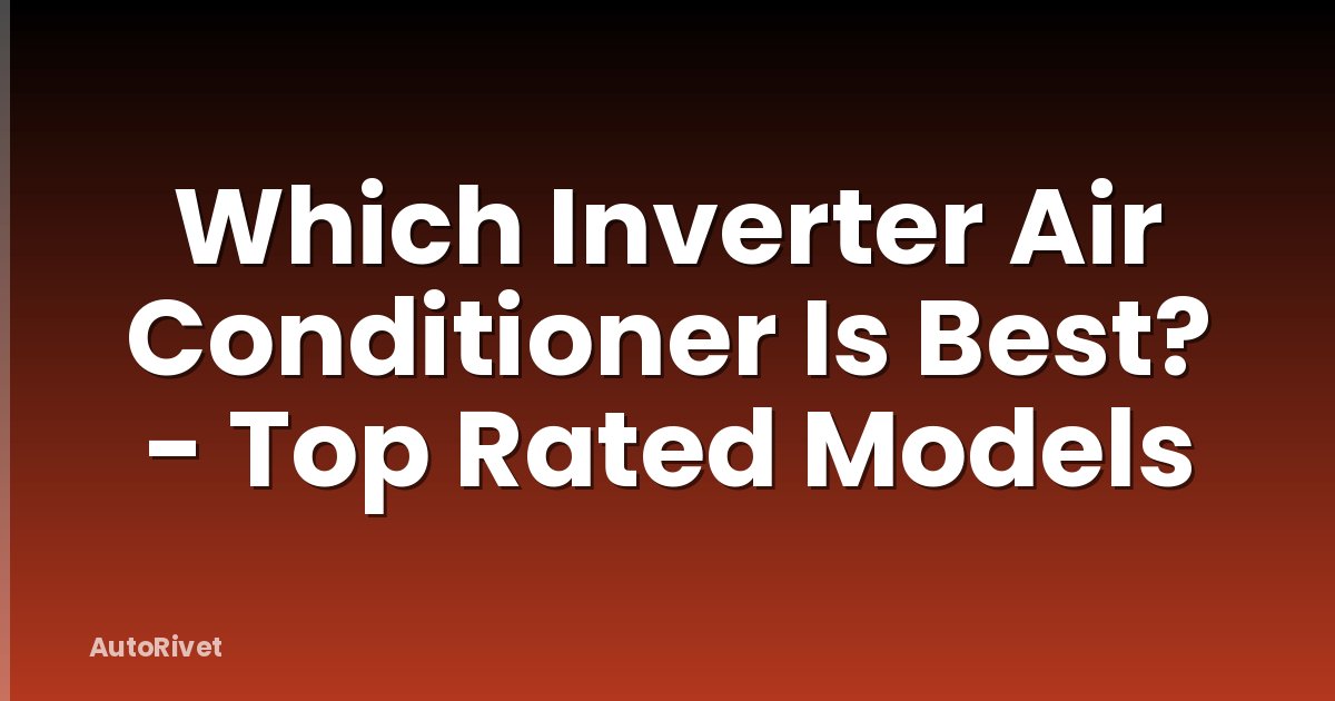 Which Inverter Air Conditioner Is Best? - Top Rated Models