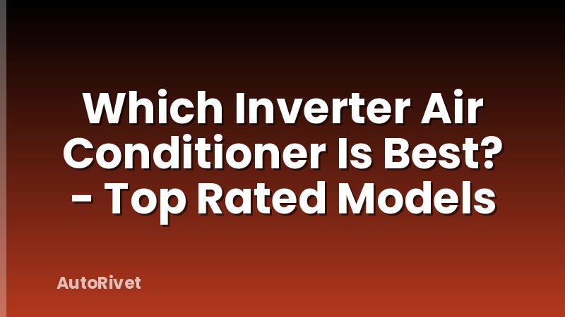 Which Inverter Air Conditioner Is Best? - Top Rated Models