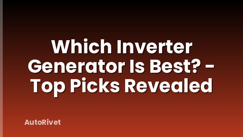 Which Inverter Generator Is Best? - Top Picks Revealed