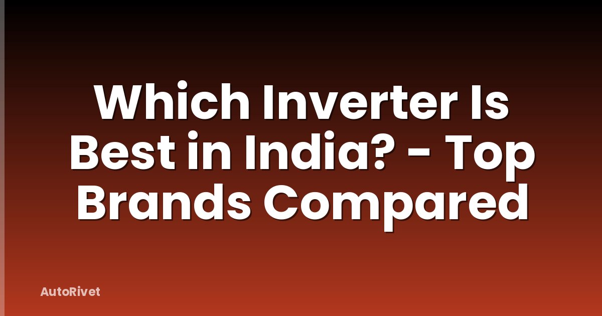 Which Inverter Is Best in India? - Top Brands Compared