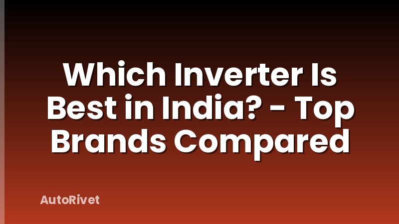 Which Inverter Is Best in India? - Top Brands Compared