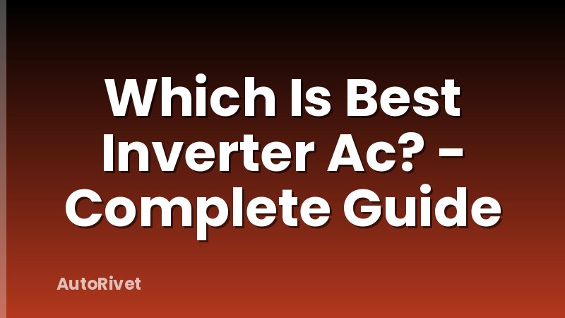 Which Is Best Inverter Ac? - Complete Guide