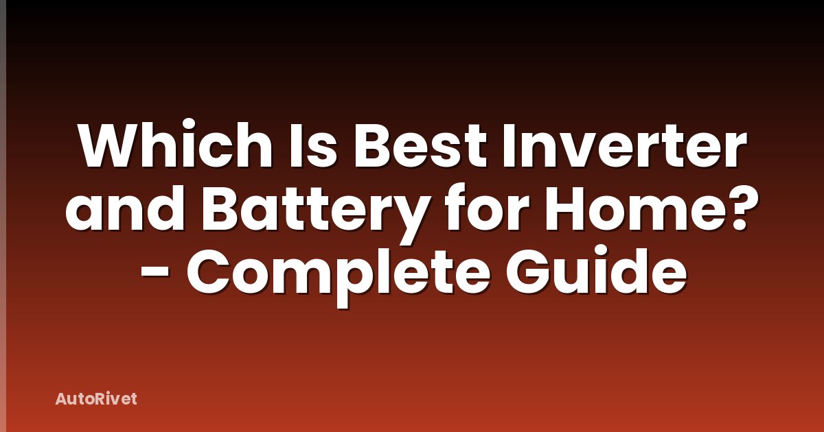 Which Is Best Inverter and Battery for Home? - Complete Guide