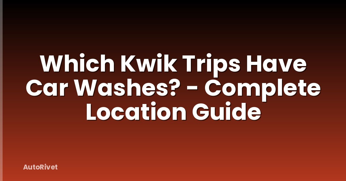 Which Kwik Trips Have Car Washes? - Complete Location Guide