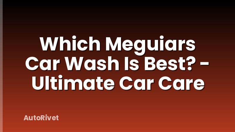 Which Meguiars Car Wash Is Best? - Ultimate Car Care