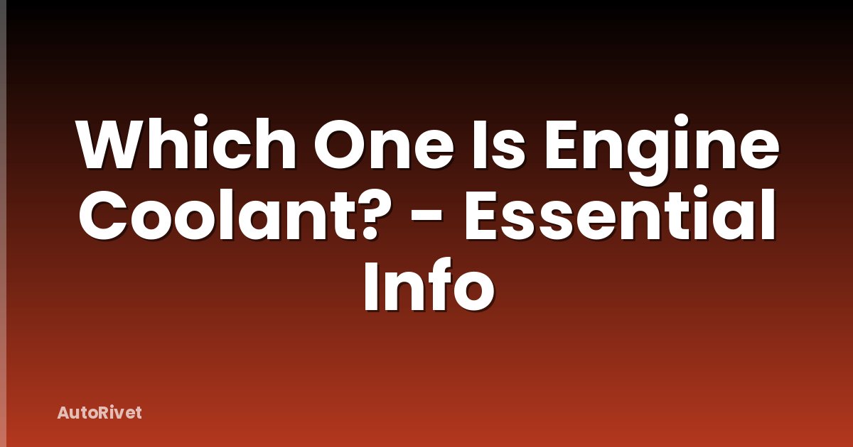 Which One Is Engine Coolant? - Essential Info
