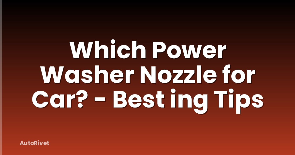 Which Power Washer Nozzle for Car? - Best ing Tips