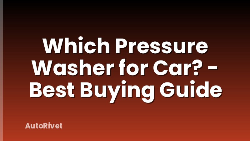 Which Pressure Washer for Car? - Best Buying Guide