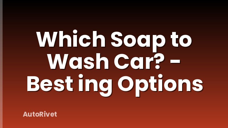 Which Soap to Wash Car? - Best ing Options