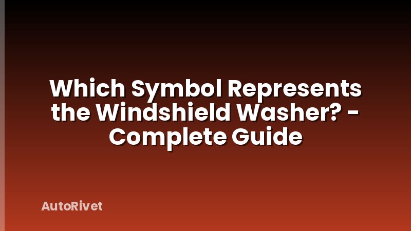 Which Symbol Represents the Windshield Washer? - Complete Guide