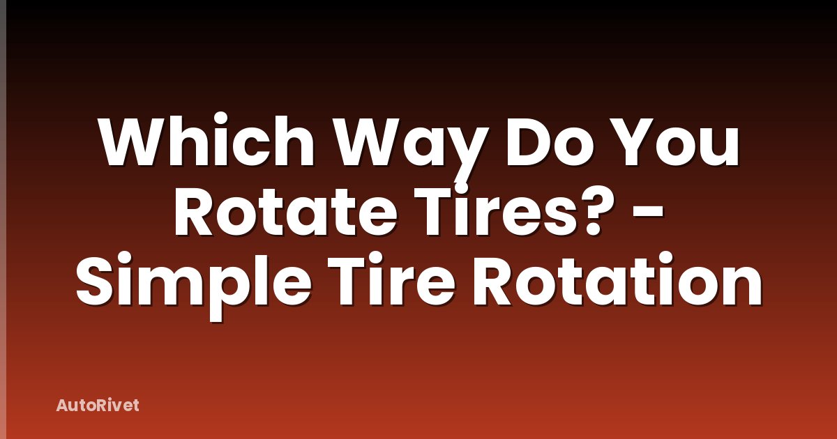 Which Way Do You Rotate Tires? - Simple Tire Rotation