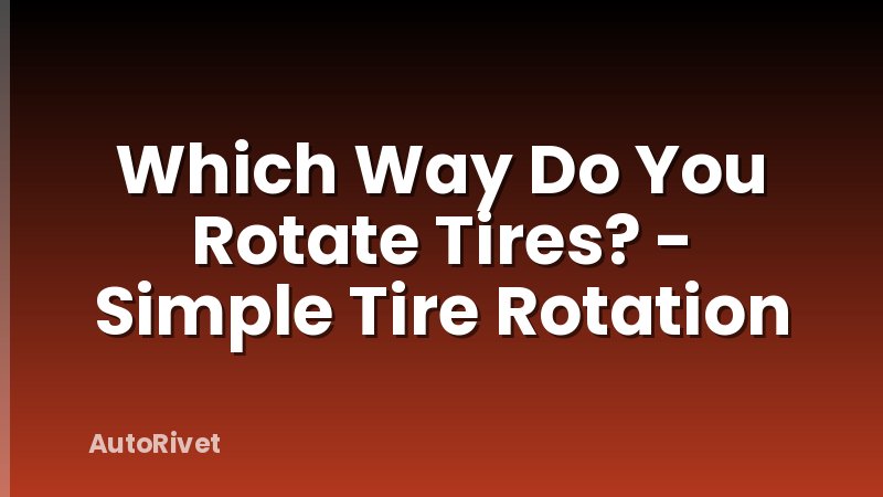Which Way Do You Rotate Tires? - Simple Tire Rotation