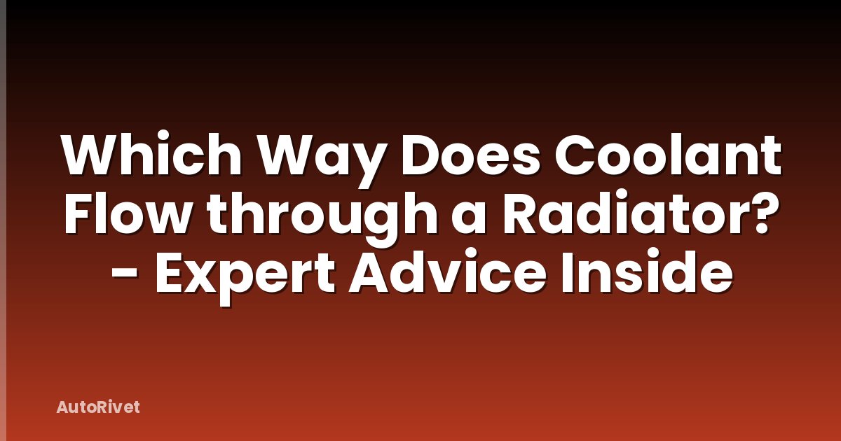 Which Way Does Coolant Flow through a Radiator? - Expert Advice Inside
