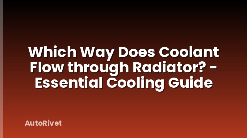 Which Way Does Coolant Flow through Radiator? - Essential Cooling Guide