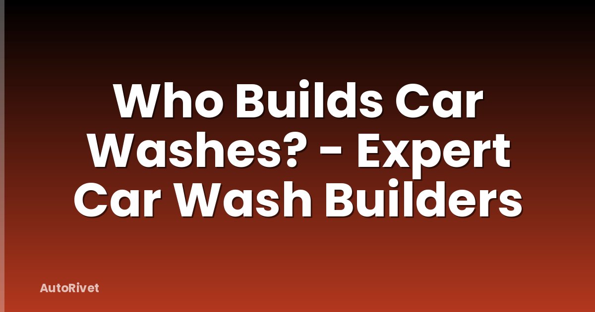 Who Builds Car Washes? - Expert Car Wash Builders
