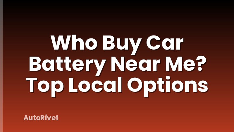 Who Buy Car Battery Near Me? Top Local Options