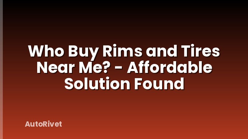 Who Buy Rims and Tires Near Me? - Affordable Solution Found