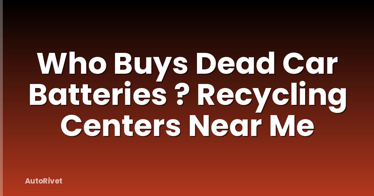 Who Buys Dead Car Batteries ? Recycling Centers Near Me