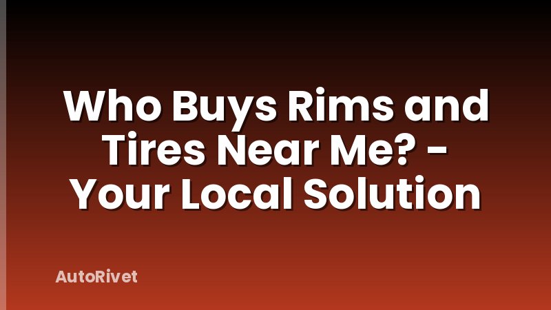 Who Buys Rims and Tires Near Me? - Your Local Solution