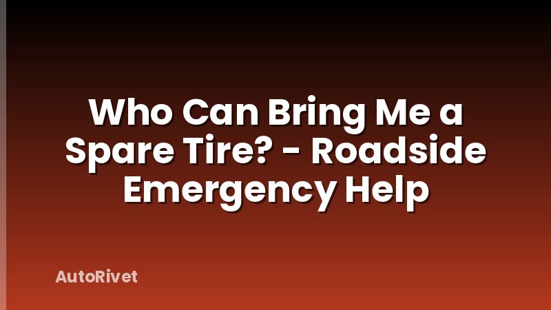 Who Can Bring Me a Spare Tire? - Roadside Emergency Help