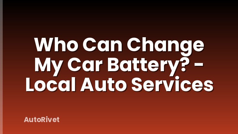 Who Can Change My Car Battery? - Local Auto Services