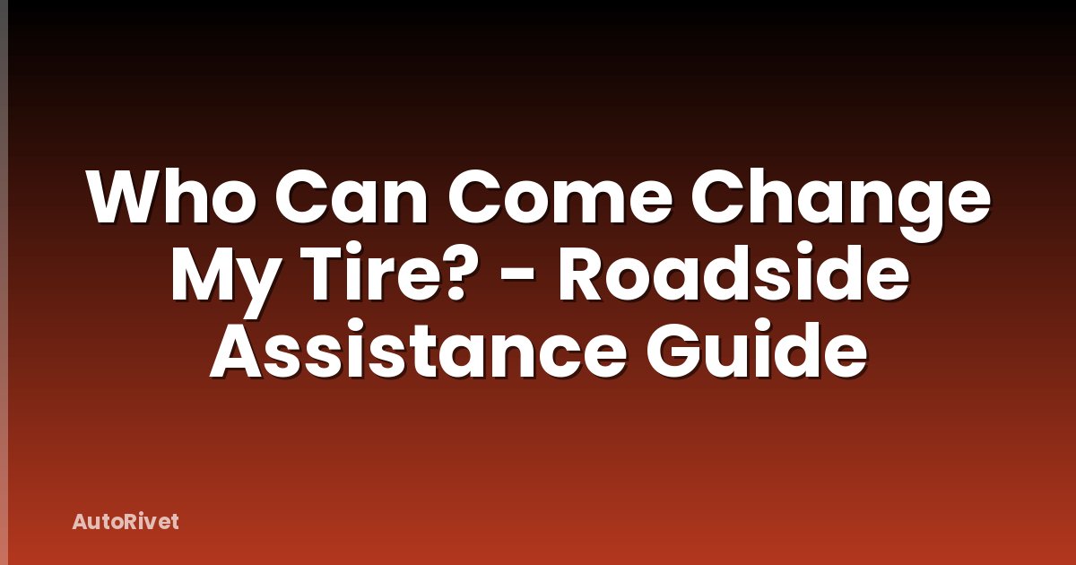 Who Can Come Change My Tire? - Roadside Assistance Guide