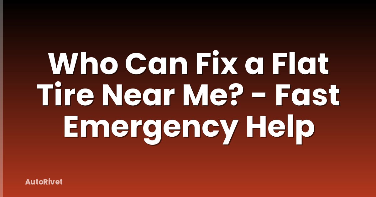 Who Can Fix a Flat Tire Near Me? - Fast Emergency Help