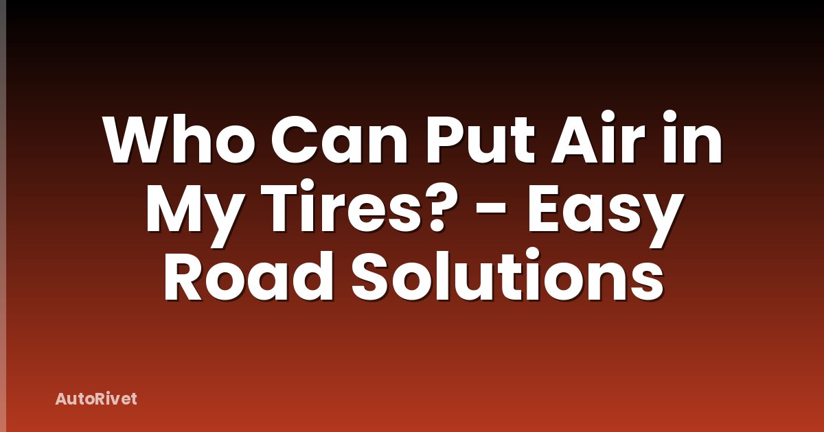 Who Can Put Air in My Tires? - Easy Road Solutions