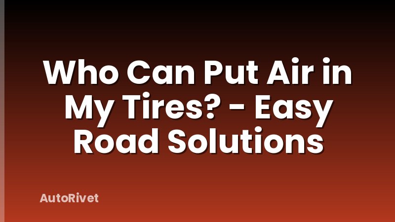 Who Can Put Air in My Tires? - Easy Road Solutions