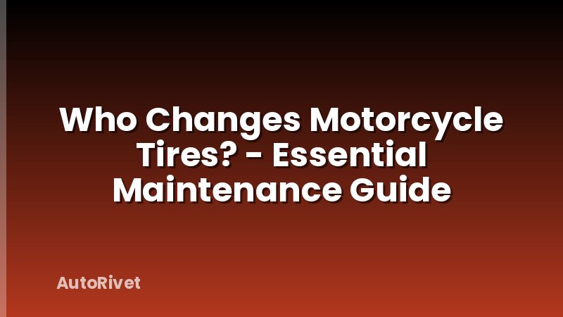 Who Changes Motorcycle Tires? - Essential Maintenance Guide
