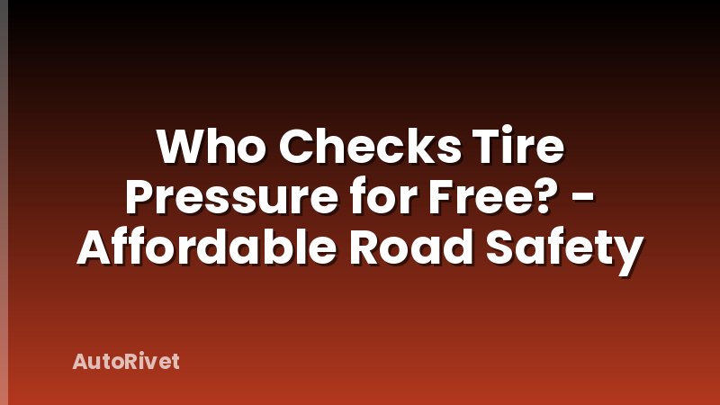 Who Checks Tire Pressure for Free? - Affordable Road Safety